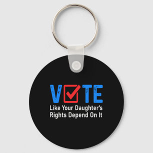 Like Your Daughter's Rights Depend On It Feminist  Keychain