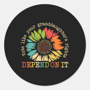 Like Your Granddaughters Rights Depend On It Sunfl Classic Round Sticker