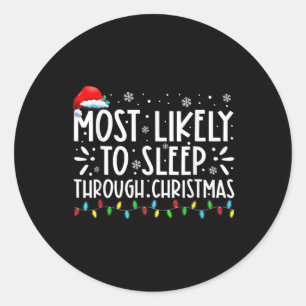 Likely To Sleep Through Christmas Family Christmas Classic Round Sticker