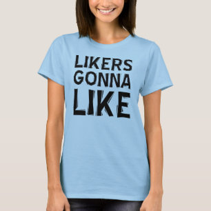 Likers Gonna Like Funny T-Shirt