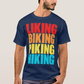liking biking piking hiking T-Shirt