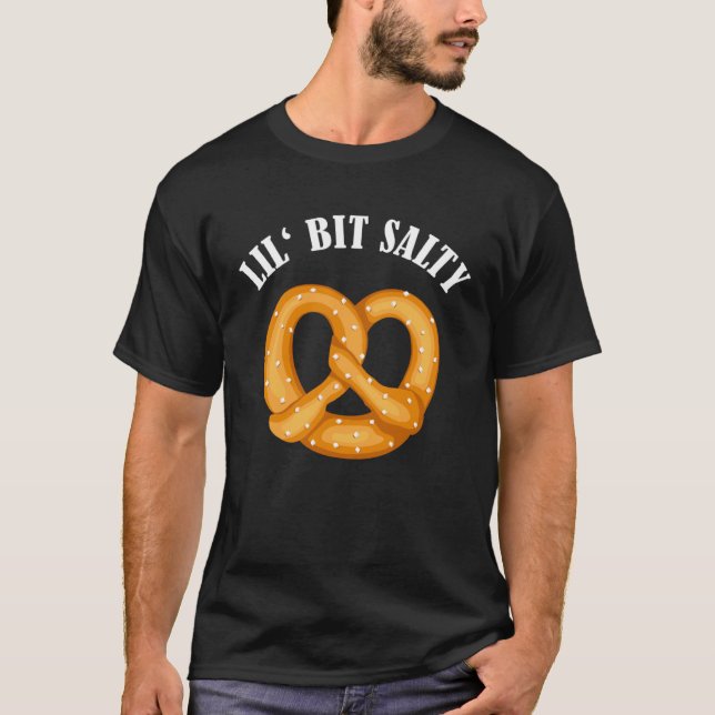 Lil Bit Salty Pretzel Bakery German Food Baking Fo T-Shirt (Front)