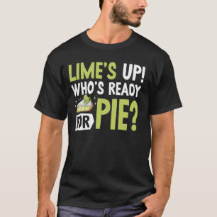 Limeu2019s Up Whou2019s Ready for Pie Key Lime Pie T-Shirt
