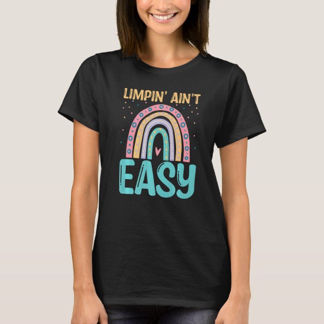 Limpin Ain't Easy  Broken Leg  2 T-Shirt (Front)