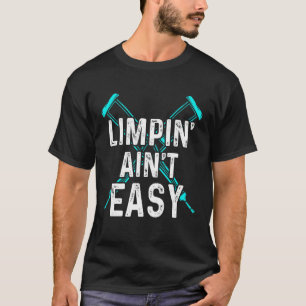 Limpin Ain't Easy Broken Leg 2 T-Shirt