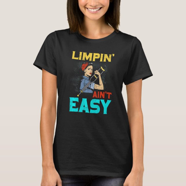 Limpin Ain't Easy Broken Leg T-Shirt (Front)