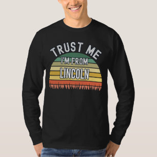 Lincoln Trust Me I'm From Lincoln T-Shirt