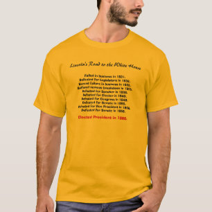 Lincoln's Road to the White House, Failed in bu... T-Shirt
