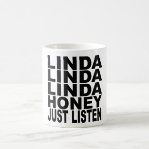 LINDA HONEY JUST LISTEN COFFEE MUG