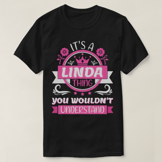 Linda Name  It's a Linda Thing You Wouldn't Unders T-Shirt (Design Front)