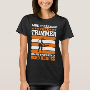Line Clearance Tree Trimmer Because Even Linemen N T-Shirt