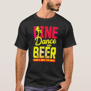 Line Dance And Beer Thats Why Im Here Country Line T-Shirt