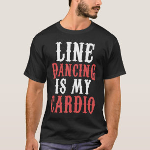 Line Dance is my Cardio Music Line Dance T-Shirt