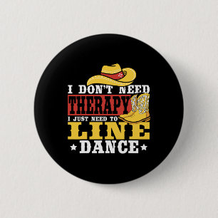 Line Dancing I Don’t Need Therapy I Just Need To L 2 Inch Round Button