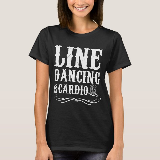 Line Dancing is My Cardio Boots Farmgirl T-Shirt (Front)
