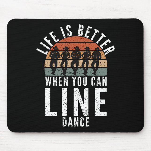 Line Dancing Life Is Better When You Can Line Danc Mouse Pad (Front)