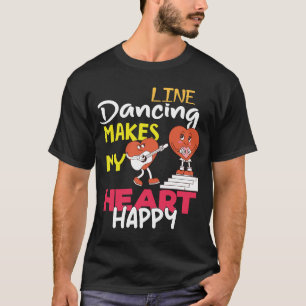 Line Dancing Makes My Heart Happy Funny T-Shirt