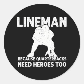 Lineman Because Quarterbacks Need Heroes Too Classic Round Sticker