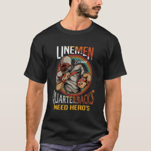 Lineman Because Quarterbacks Need Heroes Too Footb T-Shirt