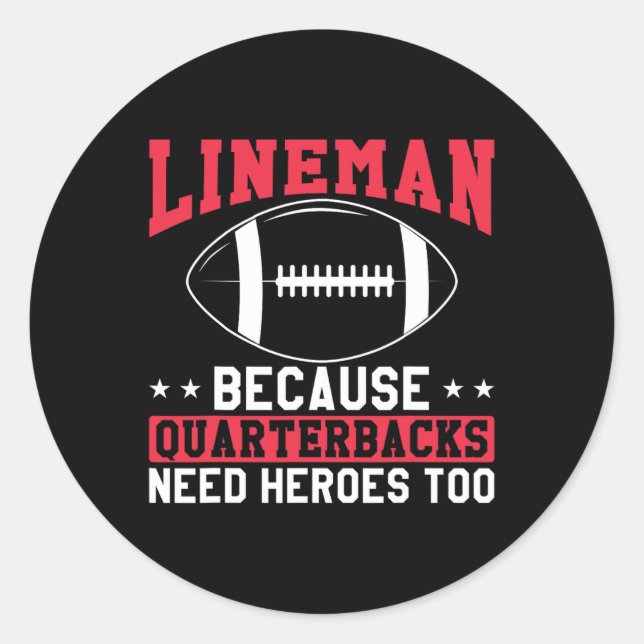 Lineman Because Quarterbacks Need Heroes Too Funny Classic Round Sticker (Front)
