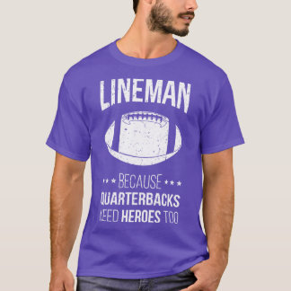 Lineman Because Quarterbacks Need Heroes Too IV T-Shirt