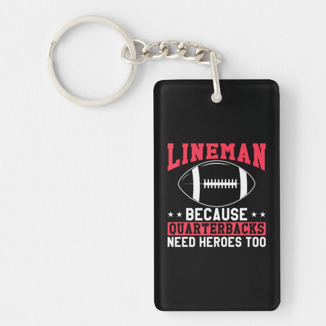 Lineman Because Quarterbacks Need Heroes Too Keychain (Front)