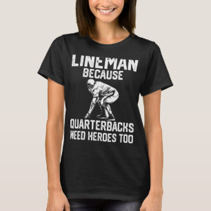 Lineman Because Quarterbacks Need Heroes too men L T-Shirt