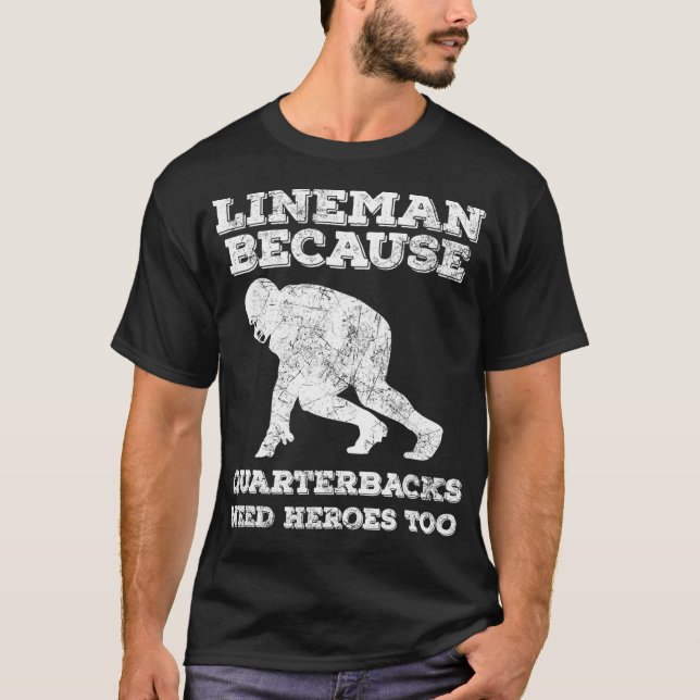 Lineman Because Quarterbacks Need Heroes Too Vinta T-Shirt (Front)