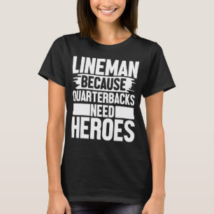 Lineman Because Quarterbacks Needs Heroes Football T-Shirt