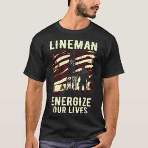 Lineman energize our lives T-Shirt