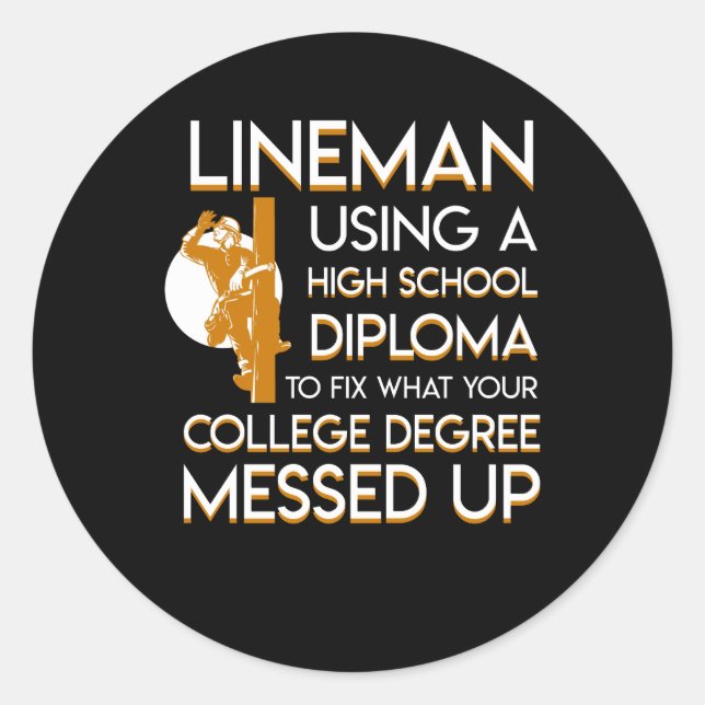 Lineman Fix College Degree Messed Up Classic Round Sticker (Front)