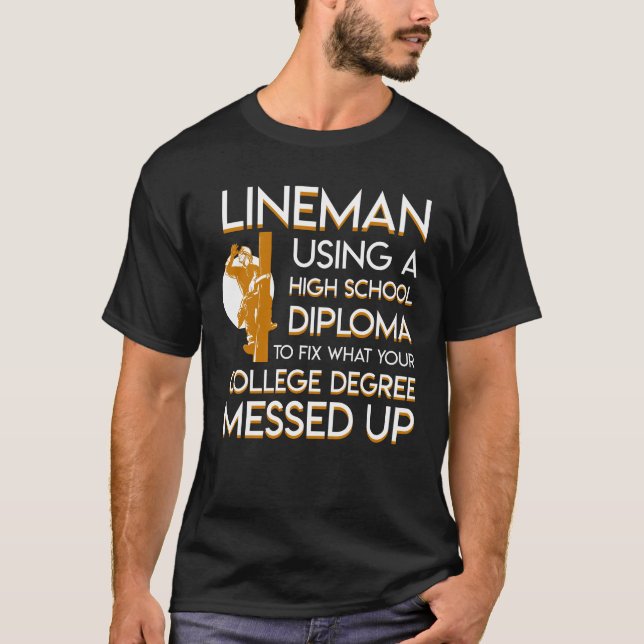 Lineman Fix College Degree Messed Up T-Shirt (Front)