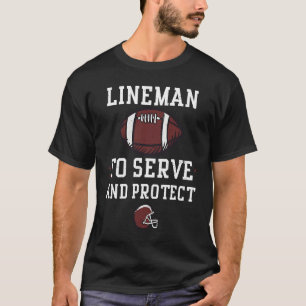 Lineman Lineman To Serve And Protect Football T-Shirt