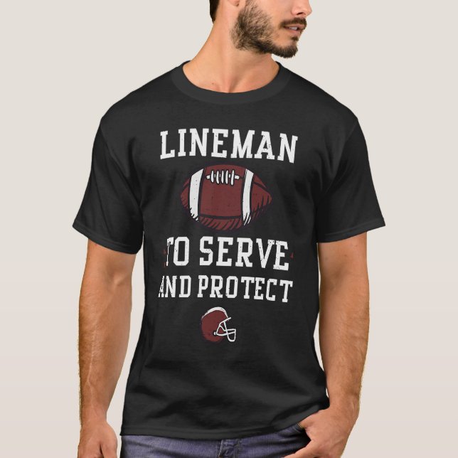 Lineman Lineman To Serve And Protect  Football T-Shirt (Front)