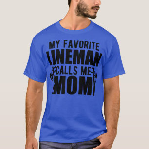 Lineman Mom My favourite lineman calls me mom T-Shirt