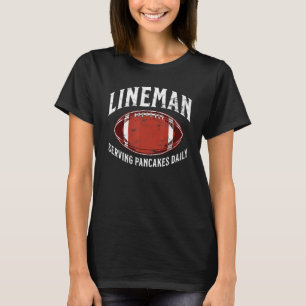 Lineman Serving Pancakes Daily  football joke sayi T-Shirt