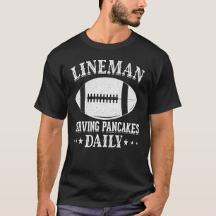 Lineman Serving Pancakes Daily I Linemen Football T-Shirt