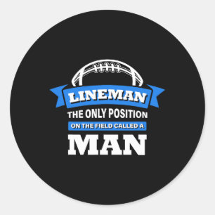 Lineman The Only Position On The Field Called A Ma Classic Round Sticker