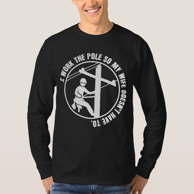 Lineman Work The Pole T-Shirt (Front)