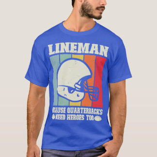 Linemen Because Quarterbacks Need Heros Too T-Shirt