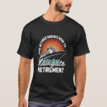 Liner Boat Cruise Captain - Ship Cruising Retired  T-Shirt<br><div class="desc">Liner Boat Cruise Captain - Ship Cruising Retired Retirement</div>