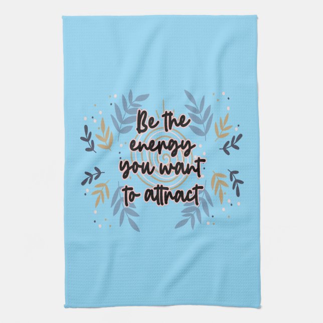 Linge De Cuisine Be The Energy You Want To Attract (Vertical)
