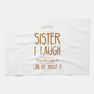 Linge De Cuisine I smile because you are my sister I laugh