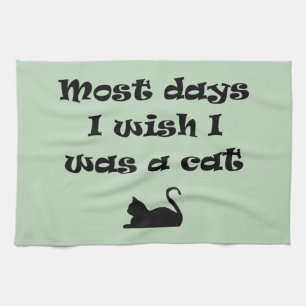 Linge De Cuisine La plupart des jours j'aimerais être un chat servi