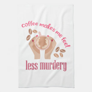 Linge De Cuisine Le café me fait me sentir moins meurtrier et drôle