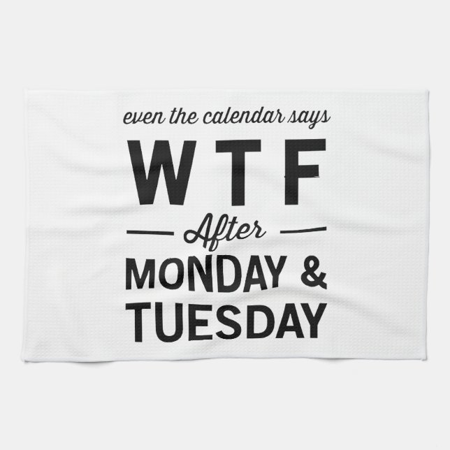 Linge De Cuisine Même après lundi mardi le calendrier indique WTF (Horizontal)
