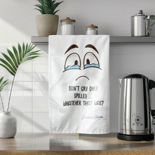Linge De Cuisine Ne pleure pas sur le déversement... C'Était Tout