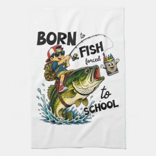 Linge De Cuisine Né pour aller à la pêche forcé d'aller à l'école