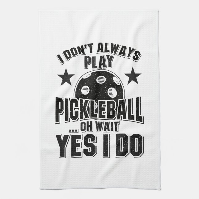 Linge De Cuisine Pickleball - Je ne joue pas toujours Pickleball (Vertical)