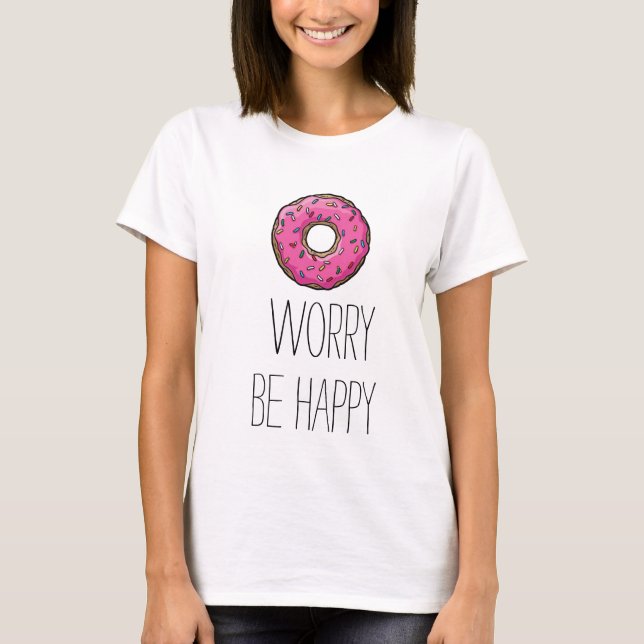 l'inquiétude de beignet soit T-shirt heureux (Devant)